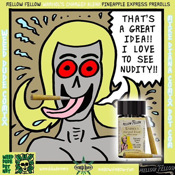 Weed Dude Reviews Mellow Fellow - Warhol's Charged Blend Pineapple Express Pre-Rolls: Come on now, now can you go wrong with a Mellow Fellow, Andy Warhol, Marilyn Monroe on the beautiful mini jar the mini doobs came in? and Pineapple Express Sativa? Where's Seth Rogen to party with me? I didn't realize this jar had blunts! the powder on the mini-blunts obscured the doobage, and when i opened it, there were 5 gorgeous pre-rolls! Smelled delish! Def Pineapple vibes, and the smoke was phenom. It lit and burned like a mini-cigar, smelled and tasted great, and we smoked it down to the end. Immediate sativa buzz, feeling reeeeaaal good and just kept getting better. Good energy, brain activity, just a nice intense high, cerebral and invigorating. good thing there was five, because there's now 3. haha! good stuff.