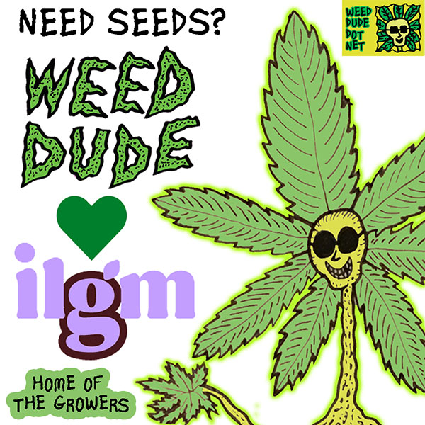 Weed Dude Loves ILGM for Seed Needs, Home Of The Growers